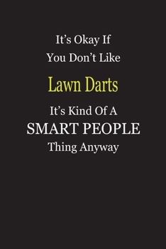 Paperback It's Okay If You Don't Like Lawn Darts It's Kind Of A Smart People Thing Anyway: Blank Lined Notebook Journal Gift Idea Book