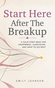 Paperback Start Here After The Breakup: A Calm First Read for Heartbreak, Confusion, and What to Do Next Book