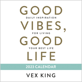 Calendar Good Vibes, Good Life 2023 Calendar: Daily Inspiration for Living Your Best Life Book