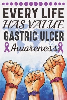 Paperback Every Life Has Value Gastric Ulcer Awareness: College Ruled Gastric Ulcer Awareness Journal, Diary, Notebook 6 x 9 inches with 100 Pages Book