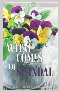 Paperback What Comes of Scandal: A Pride and Prejudice Sensual Intimate Book
