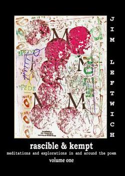 Paperback Rascible & Kempt: Meditations and Explorations in and Around the Poem, Vol. 1 Book