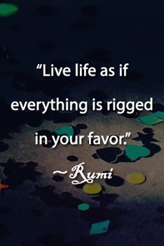 Paperback "Live life as if everything is rigged in your favor." Rumi Notebook: Lined Journal, 120 Pages, 6 x 9 inches, Lovely Gift, Soft Cover, Sunflower & Rain Book