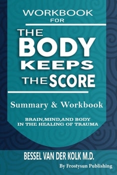 Paperback Workbook for the Body Keeps the Score: Summary & Workbook, Brain, Mind And Body In The Healing Of Trauma Book