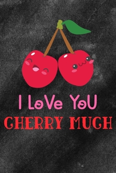 I Love You Cherry Much: To Do List Notebook | Daily To-Do Planner | Personal Planner Organizer | Home and Office Work Journal Gift For Valentine's Day