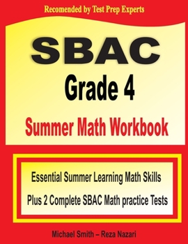 Paperback SBAC Grade 4 Summer Math Workbook: Essential Summer Learning Math Skills plus Two Complete SBAC Math Practice Tests Book