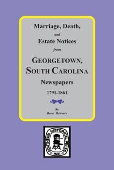 Paperback Marriage, Death and Estate Notices from Georgetown, South Carolina Newspapers 1791-1861 Book