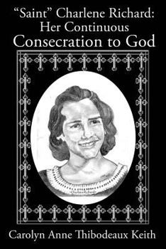 Paperback Saint Charlene Richard: Her Continuous Consecration to God Book