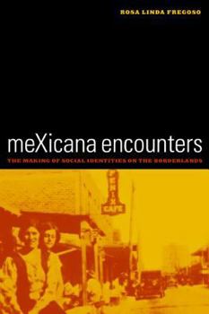 meXicana Encounters: The Making of Social Identities on the Borderlands (American Crossroads, 12) - Book #12 of the American Crossroads