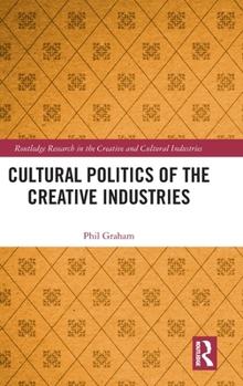 Hardcover Cultural Politics of the Creative Industries Book
