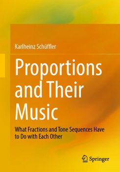 Paperback Proportions and Their Music: What Fractions and Tone Sequences Have to Do with Each Other Book