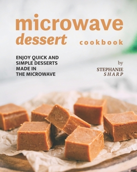 Paperback Microwave Dessert Cookbook: Enjoy Quick and Simple Desserts Made in The Microwave Book
