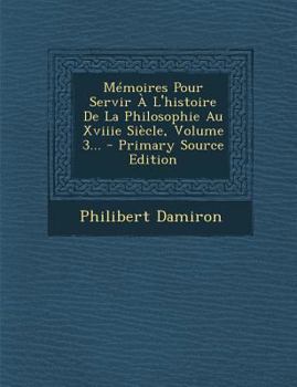 Paperback M?moires Pour Servir ? L'histoire De La Philosophie Au Xviiie Si?cle, Volume 3... [French] Book