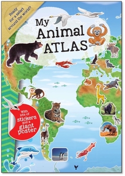 Paperback My Animal Atlas: A Fun, Fabulous Guide for Children to the Animals of the World Book