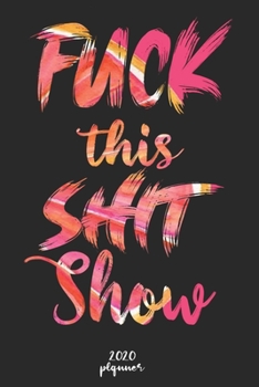 Paperback Fuck This Shit Show: 2020 monthly planner, weekly planner To Track Your Fuckery And Get Shit Done - One Year Daily Agenda Calendar, 6x9 inc Book