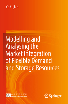 Paperback Modelling and Analysing the Market Integration of Flexible Demand and Storage Resources Book