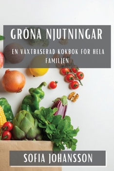 Paperback Gröna Njutningar: En Växtbaserad Kokbok för Hela Familjen [Swedish] Book