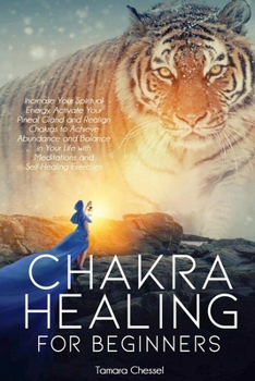 Paperback Chakra Healing for Beginners: Increase Your Spiritual Energy, Activate Your Pineal Gland and Realign Chakras to Achieve Abundance and Balance in You Book