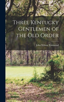 Hardcover Three Kentucky Gentlemen of the Old Order Book