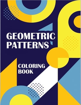 Paperback Geometric Patterns Coloring Book: Patterns Coloring Book Volume, Pattern Color Book, Stress Relieving and Relaxation Coloring Book