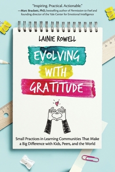 Paperback Evolving with Gratitude: Small Practices in Learning Communities That Make a Big Difference with Kids, Peers, and the World Book