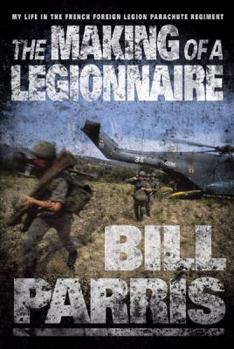 Hardcover The Making of a Legionnaire: My Life in the French Foreign Legion Parachute Regiment Book