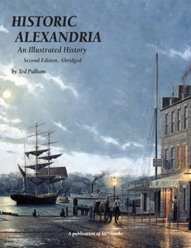 Paperback Historic Alexandria: An Illustrated History - Second Edition, Abridged Book