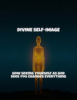 Paperback Divine Self-Image: How Seeing Yourself As God Sees You Changes Everything Book