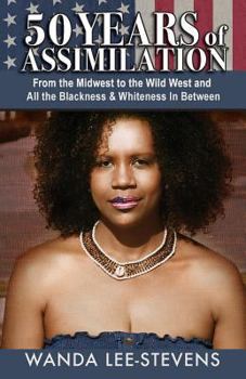 Paperback 50 Years of Assimilation: From the Midwest to the Wild West and All the Blackness & Whiteness In Between Book