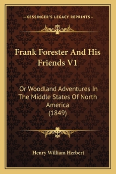 Paperback Frank Forester And His Friends V1: Or Woodland Adventures In The Middle States Of North America (1849) Book