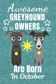 Awesome Greyhound Owners Are Born In October: Greyhound dog gifts. This Greyhound Notebook / Greyhound Journal is 6x9in size with 110+ lined ruled ... lover gifts. Italian Greyhound Gifts.