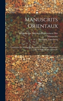 Hardcover Manuscrits Orientaux: Catalogues Des Manuscrits Syriaques Et Sabéens (Mandaïtes) De La Bibliothèque Nationale [French] Book