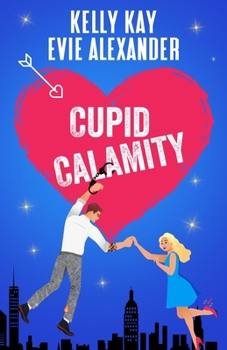 Cupid Calamity - Book #1 of the Evie and Kelly's Holiday Disasters