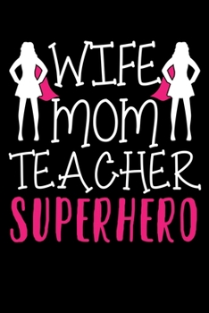 Paperback Wife Mom Teacher Superhero: A Journal, Notepad, or Diary to write down your thoughts. - 120 Page - 6x9 - College Ruled Journal - Writing Book, Per Book