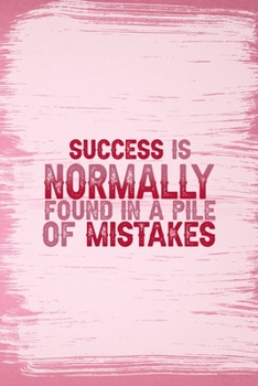 Success Is Normally Found In A Pile Of Mistakes: All Purpose 6x9 Blank Lined Notebook Journal Way Better Than A Card Trendy Unique Gift Pink Pincel Fail