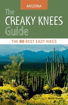 Paperback The Creaky Knees Guide: Arizona: The 80 Best Easy Hikes Book