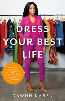 Hardcover Dress Your Best Life: How to Use Fashion Psychology to Take Your Look -- And Your Life -- To the Next Level Book