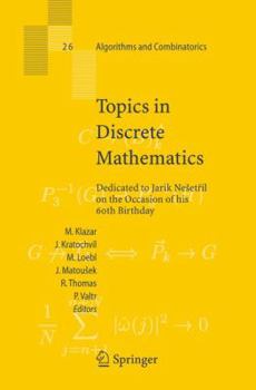 Hardcover Topics in Discrete Mathematics: Dedicated to Jarik Nesetril on the Occasion of His 60th Birthday Book