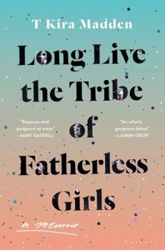 Hardcover Long Live the Tribe of Fatherless Girls: A Memoir Book