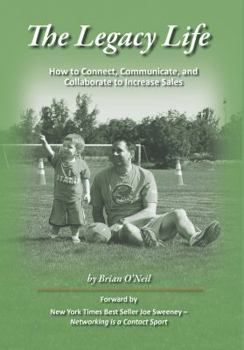 Hardcover The Legacy Life, How to Connect, Communicate and Collaborate to Increase Sales Book