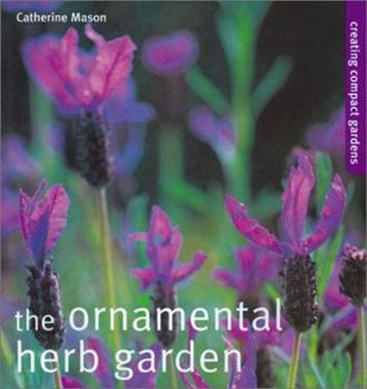Paperback The Ornamental Herb Garden: Creating Compact Gardens Book