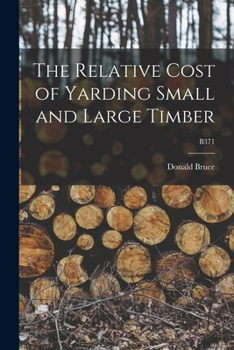 Paperback The Relative Cost of Yarding Small and Large Timber; B371 Book