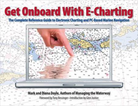 Paperback Get Onboard with E-Charting: The Complete Reference Guide to Electronic Charting and PC-Based Marine Navigation [With CD-ROM] Book