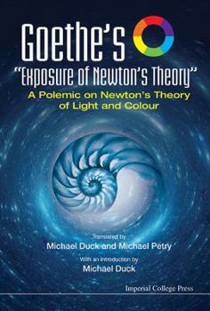 Hardcover Goethe's Exposure of Newton's Theory: A Polemic on Newton's Theory of Light and Colour Book