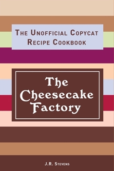 Paperback The Cheesecake Factory: The Unofficial Copycat Recipe Cookbook Book