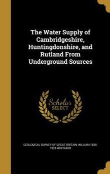 Hardcover The Water Supply of Cambridgeshire, Huntingdonshire, and Rutland From Underground Sources Book