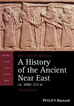 A History of the Ancient Near East: ca. 3000-323 BC - Book  of the Blackwell History of the Ancient World