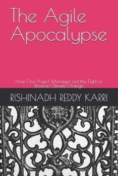 Paperback The Agile Apocalypse: How One Project Manager Led the Fight to Reverse Climate Change Book