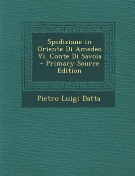 Paperback Spedizione in Oriente Di Amedeo VI. Conte Di Savoia [Italian] Book