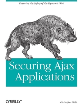 Paperback Securing Ajax Applications: Ensuring the Safety of the Dynamic Web Book